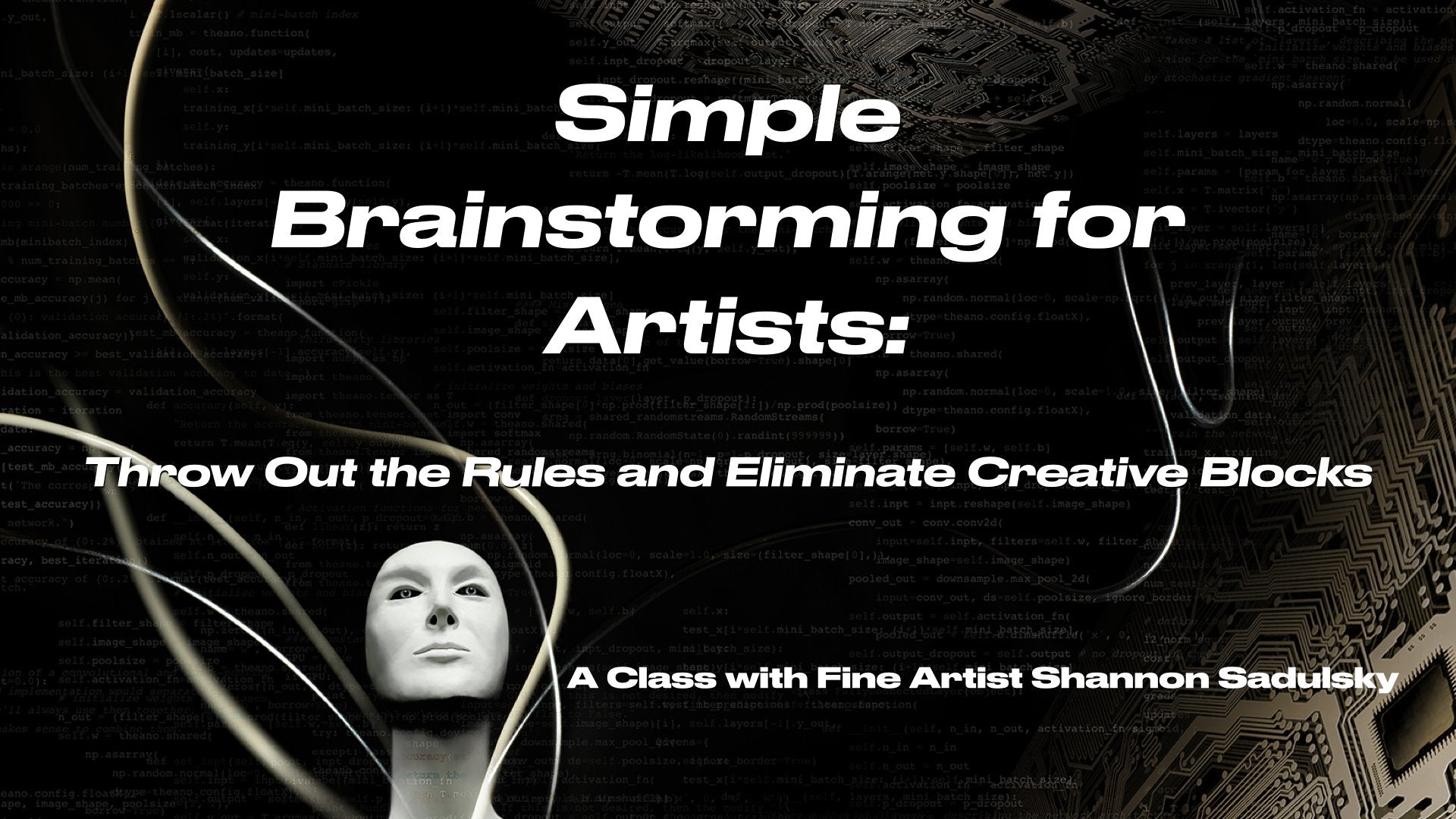 Simple Brainstorming for Artists: Throw Out the Rules and Eliminate Creative Blocks