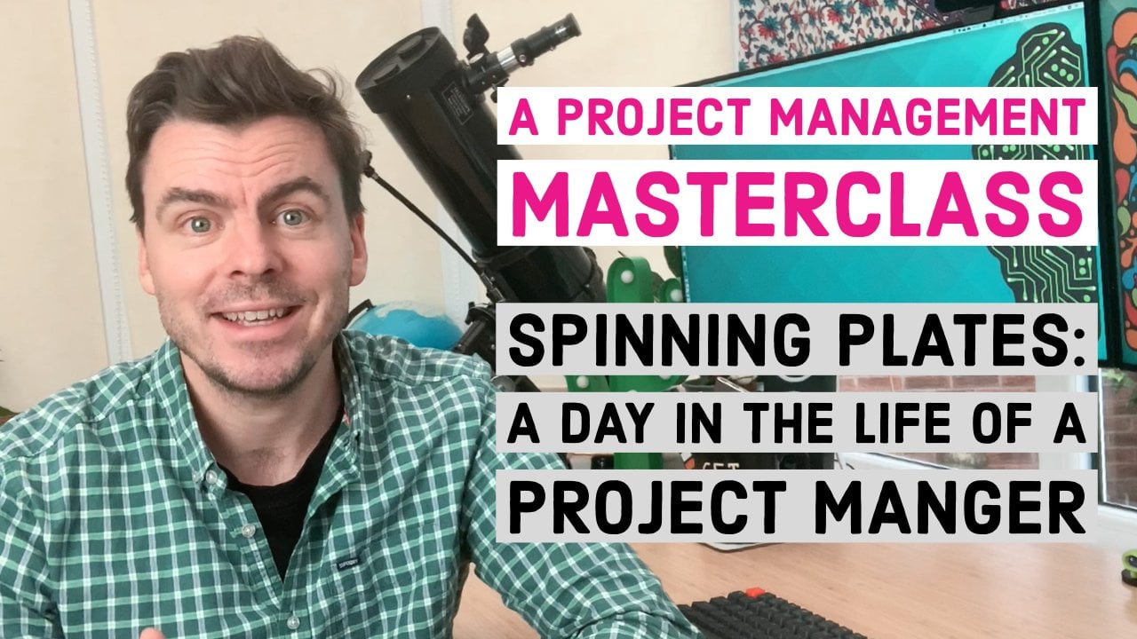 Project Management Masterclass  - Spinning plates: A day in the life of a Project Manager