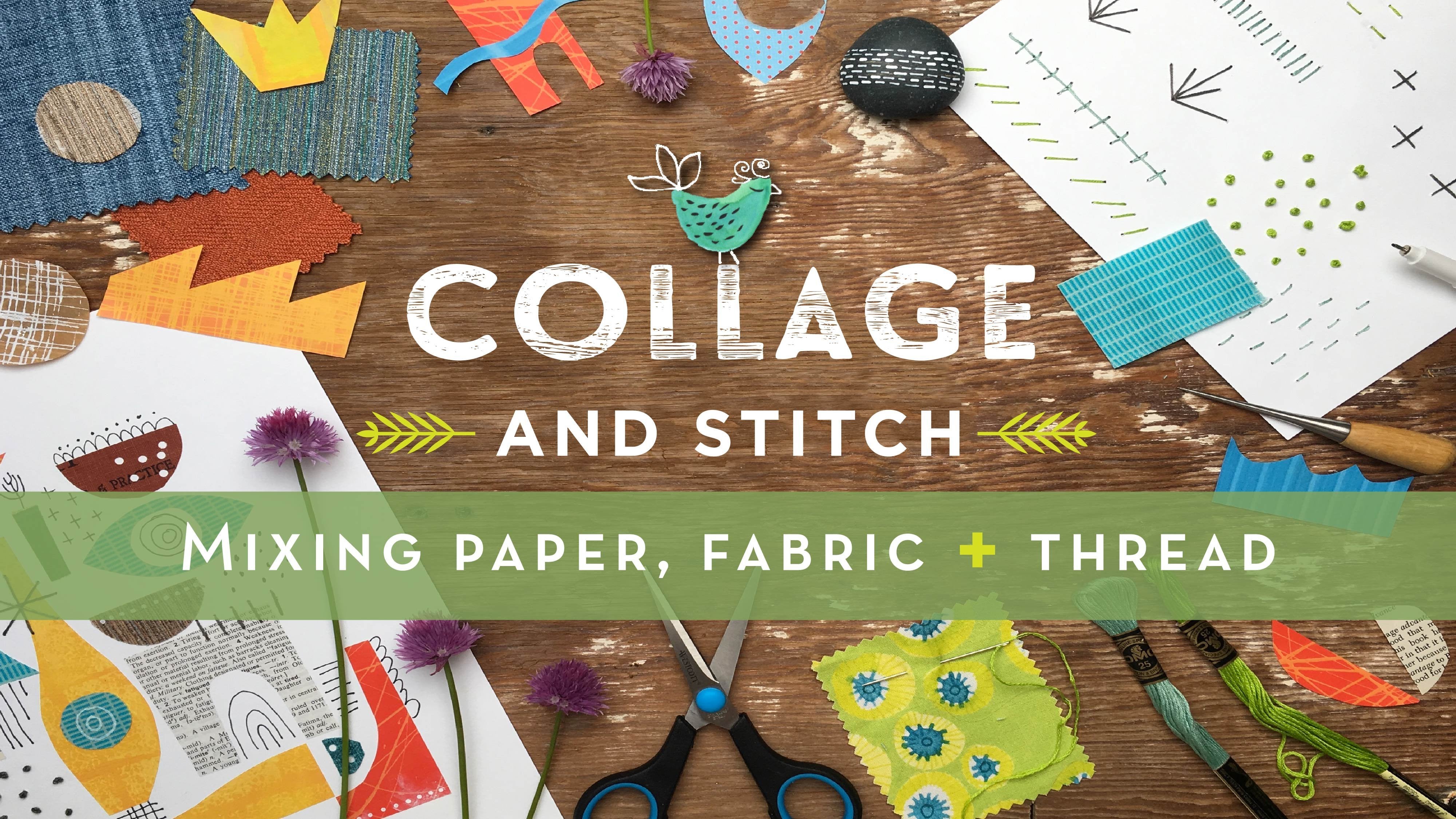Collage and Stitch: Mixing Paper, Fabric and Thread