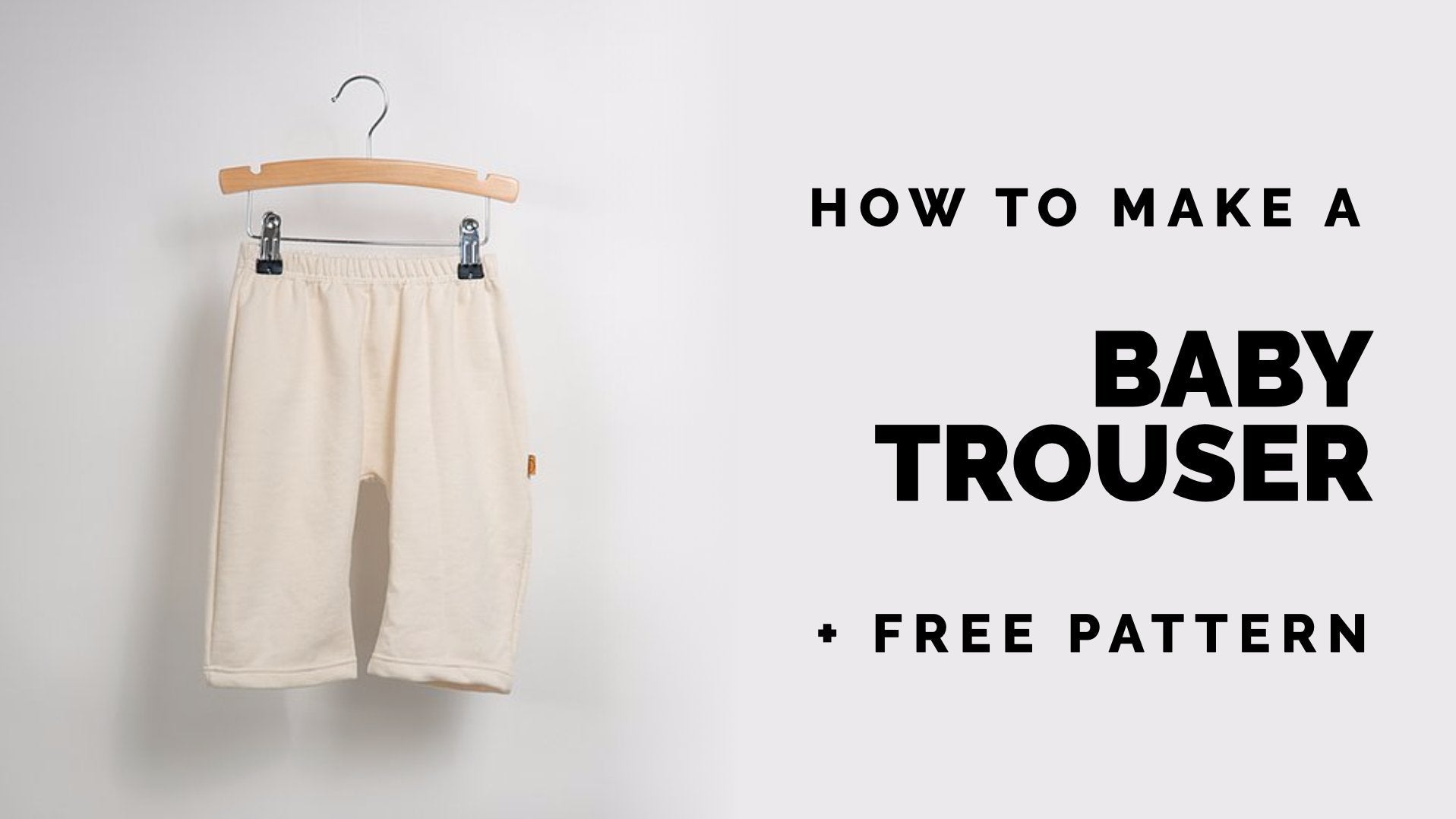 Make Your Own Baby Clothing: DIY Trouser - Pants - Sewing Basics (Incl. pattern)