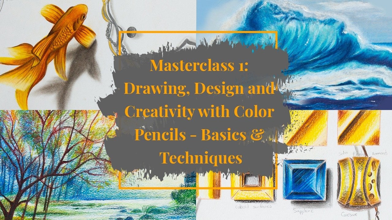 Masterclass 1: Drawing, Design and Creativity with Color Pencils - Basics & Techniques