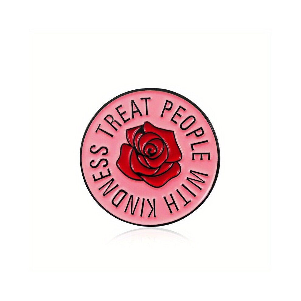 TREAT PEOPLE WITH KINDNESS Red Rose Pink Round Brooch