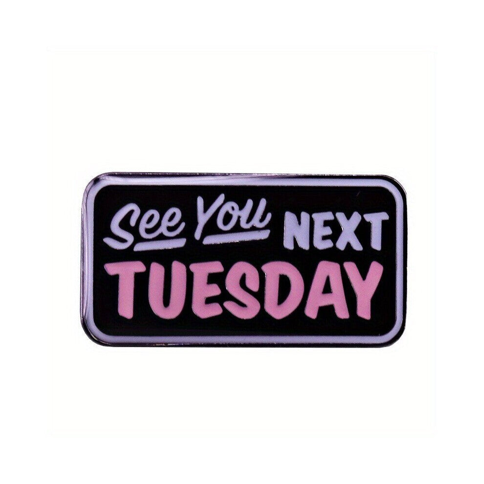 Fashionable Next Tuesday See You Humorous Enamel Paint Pin For Men Witty Words Thick Faced Pins For Men Decorative Of Bookbag Creative Letter Breast P