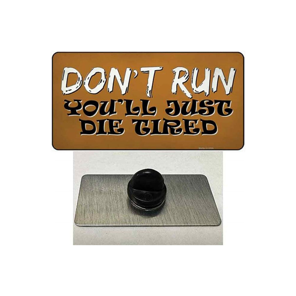 Smart Blonde PIN-LP-13767 1.5 x 0.75 in. Dont Run Die Tired Novelty Rectangle Metal Hat Pin Tag