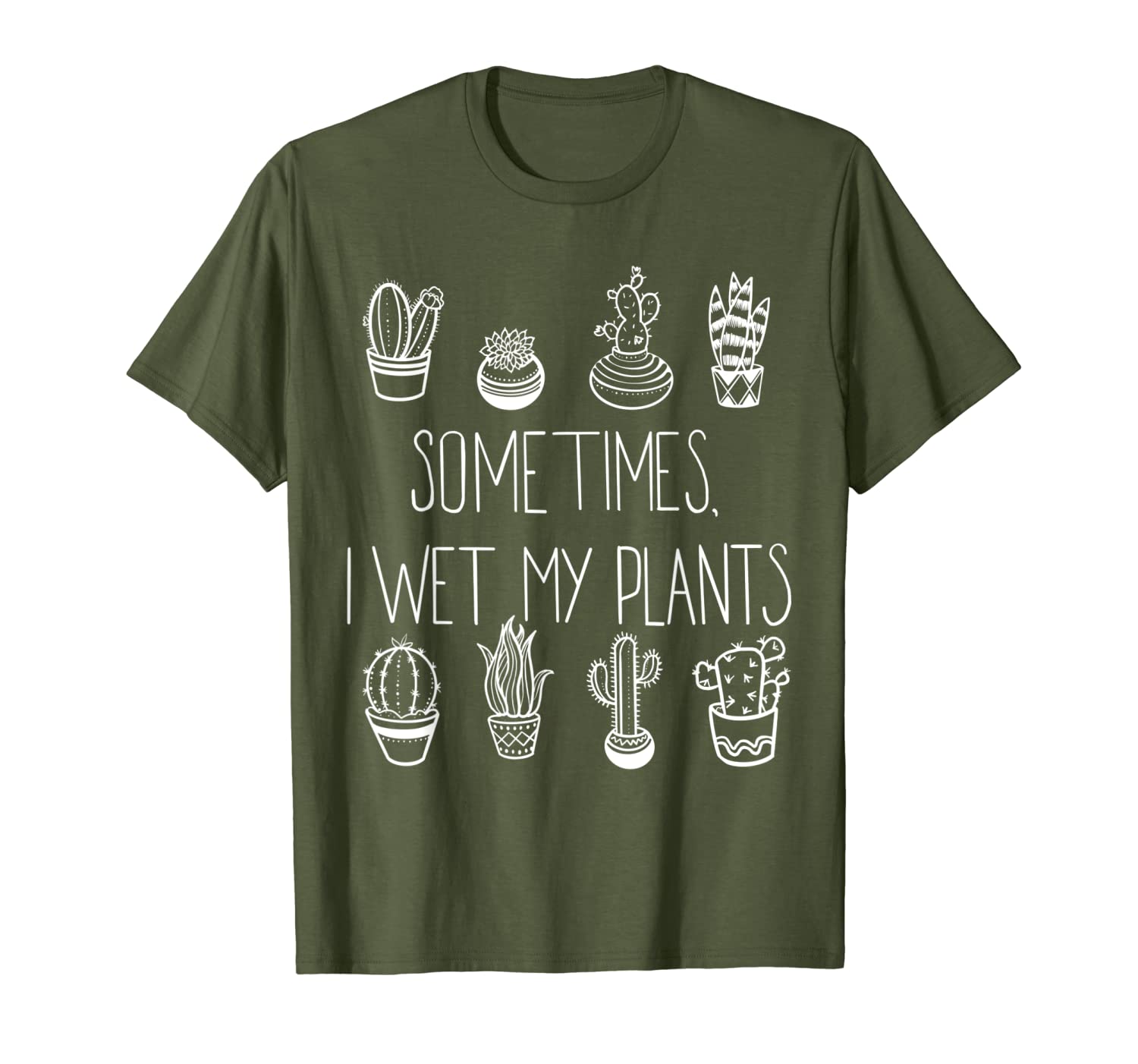 Funny Succulent T-shirt, Sometimes I Wet My Plants