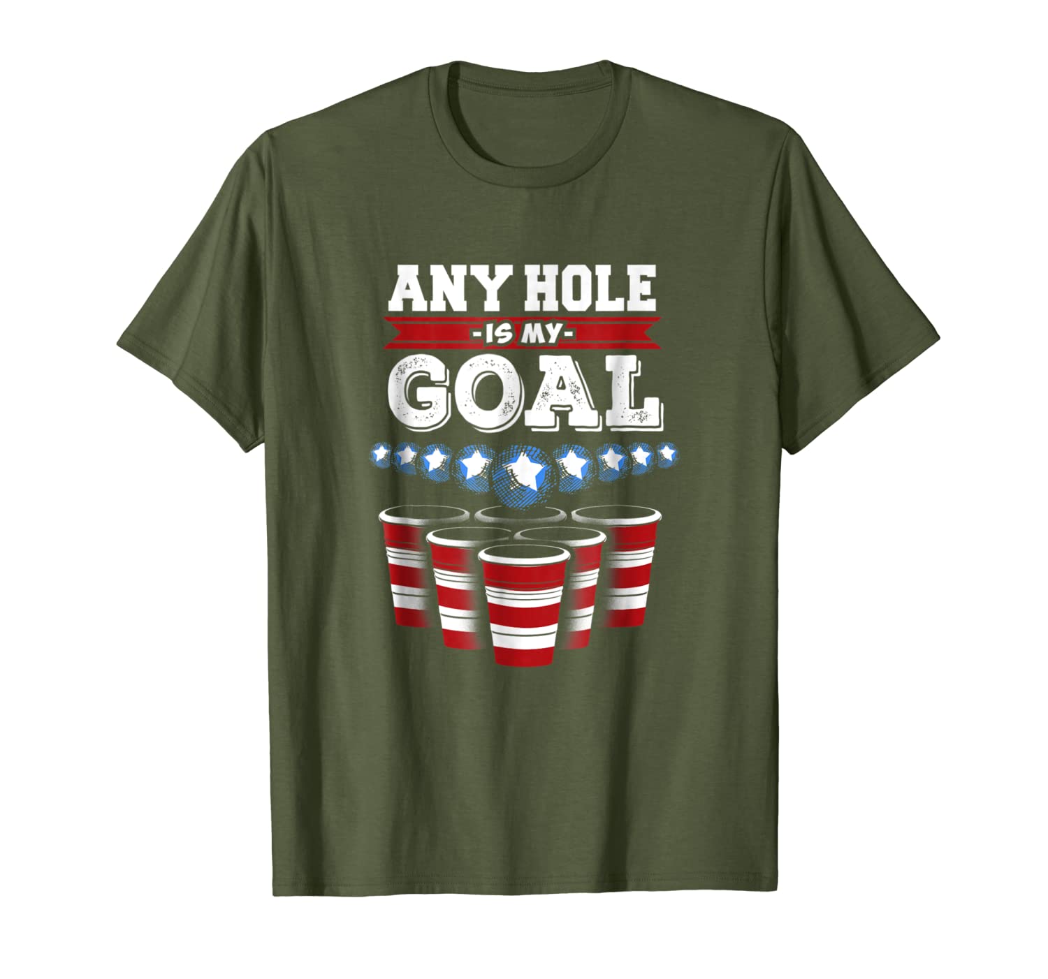 Any Hole is My Goal! Funny Beer Pong T-Shirt
