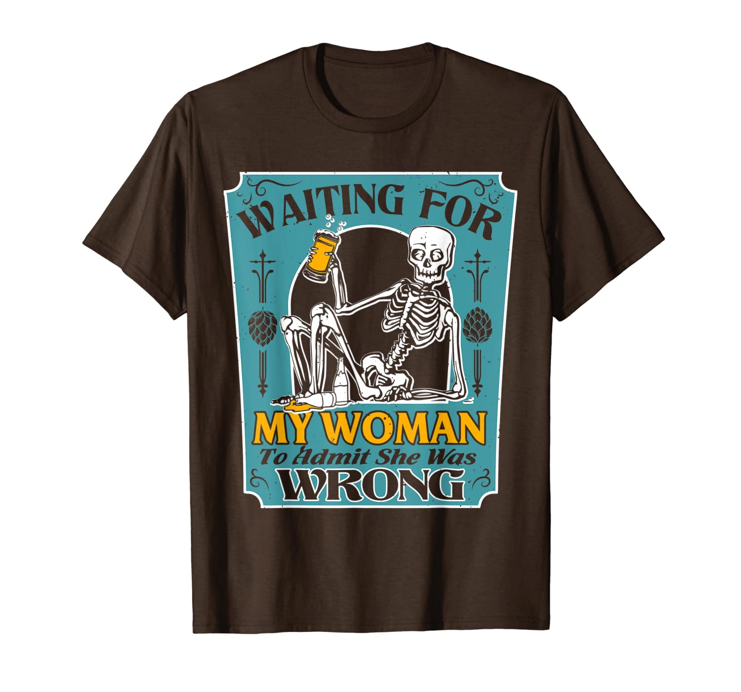 Waiting For My Woman To Admit She Was Wrong Beer T-Shirt