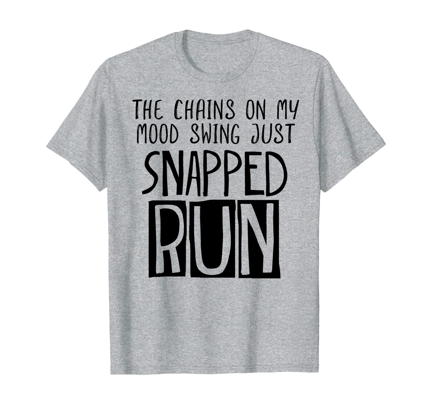 The Chains On My Mood Swing Just Snapped Tee Run T-Shirt