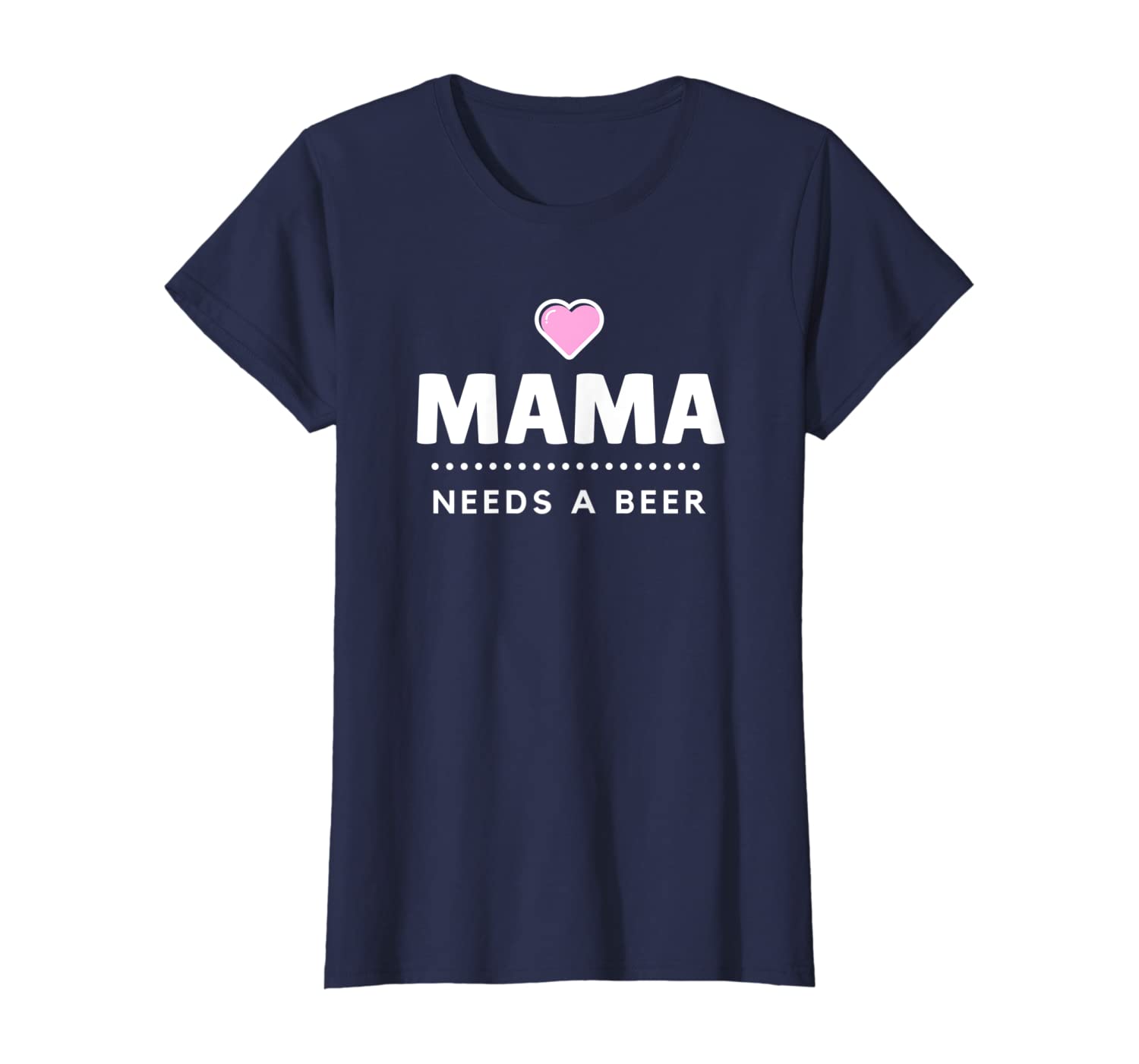 Womens Mama Needs A Beer Slogan Funny Mom Saying Parent Quote T-Shirt