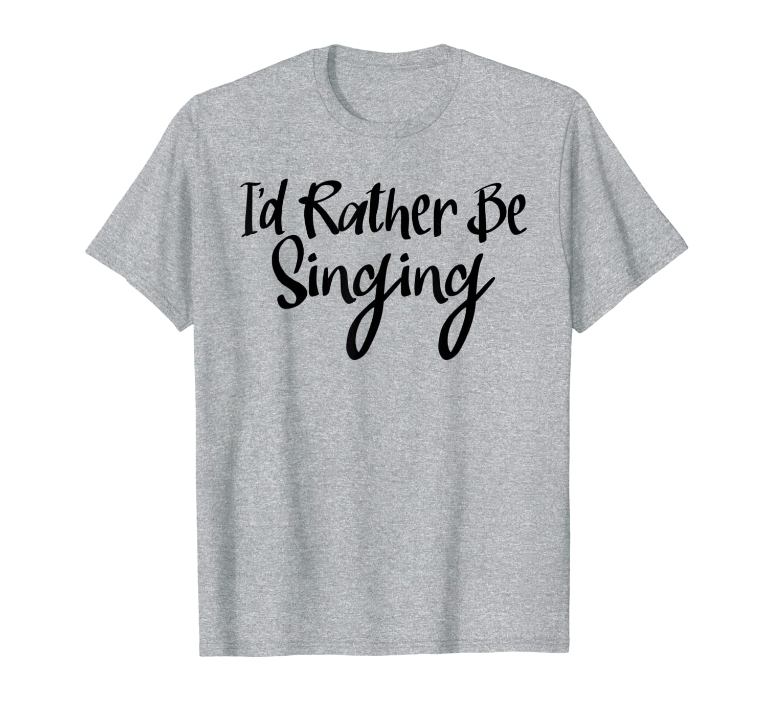 Singer Shirt I&#039;d Rather Be Singing Tees Funny Choir Gifts
