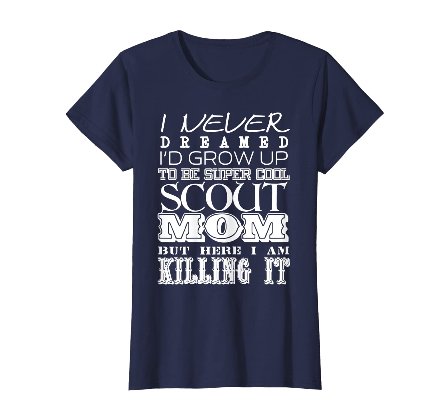 Womens Funny Scout Mom I Never Dreamed Mother Day Gift T-Shirt
