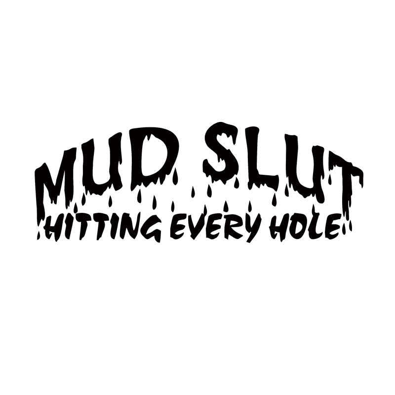 For Mud Slut Hitting Every Hole Vinyl Decal Jdm Personality Interesting Car Styling Sticker Truck Art Graphics