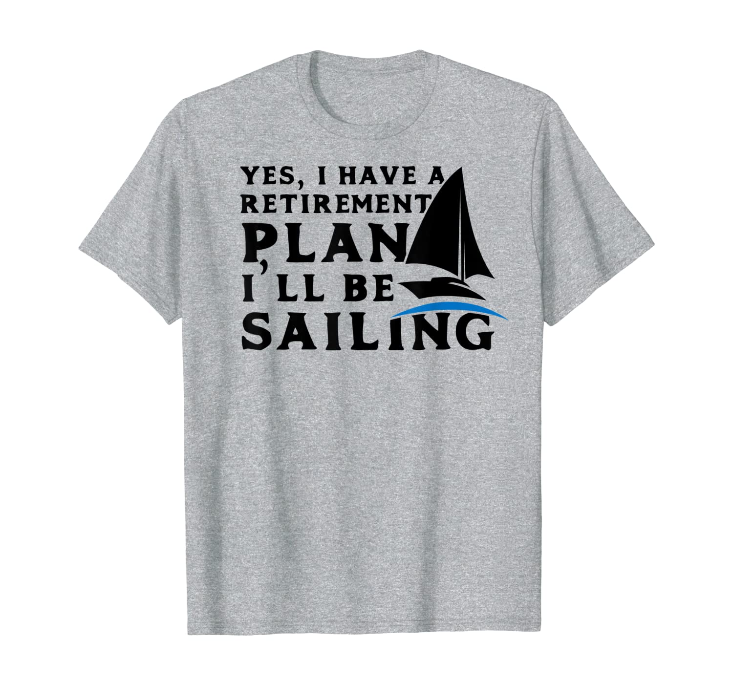 Sailing Retirement T Shirt Retirement Plan I&#039;ll be Sailing
