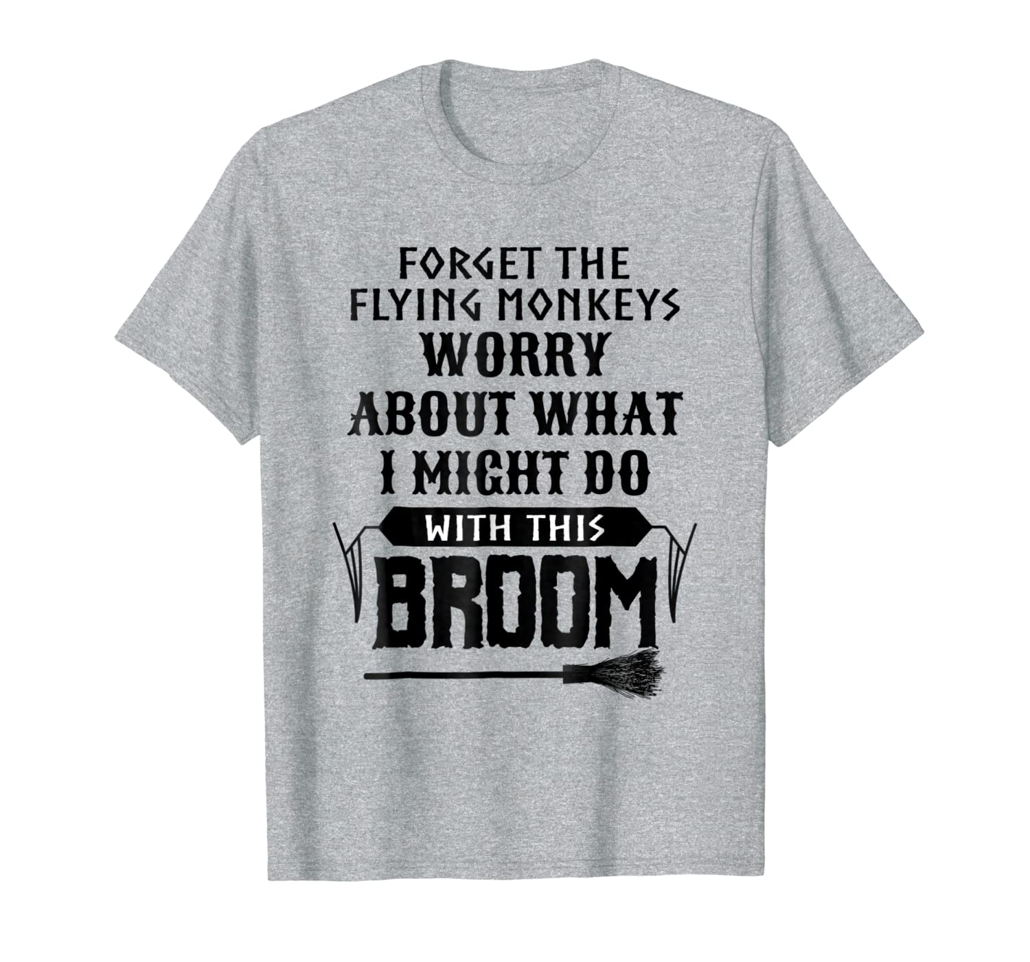 Forget Flying Monkeys Worry About Wicked Witch Broom Shirt