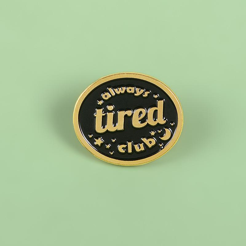 Pins, Brooches Enamel Pin Custom Always Tired Club For Shirt Lapel Bag Lazy Badge Punk Vintage Jewelry Gift Friends