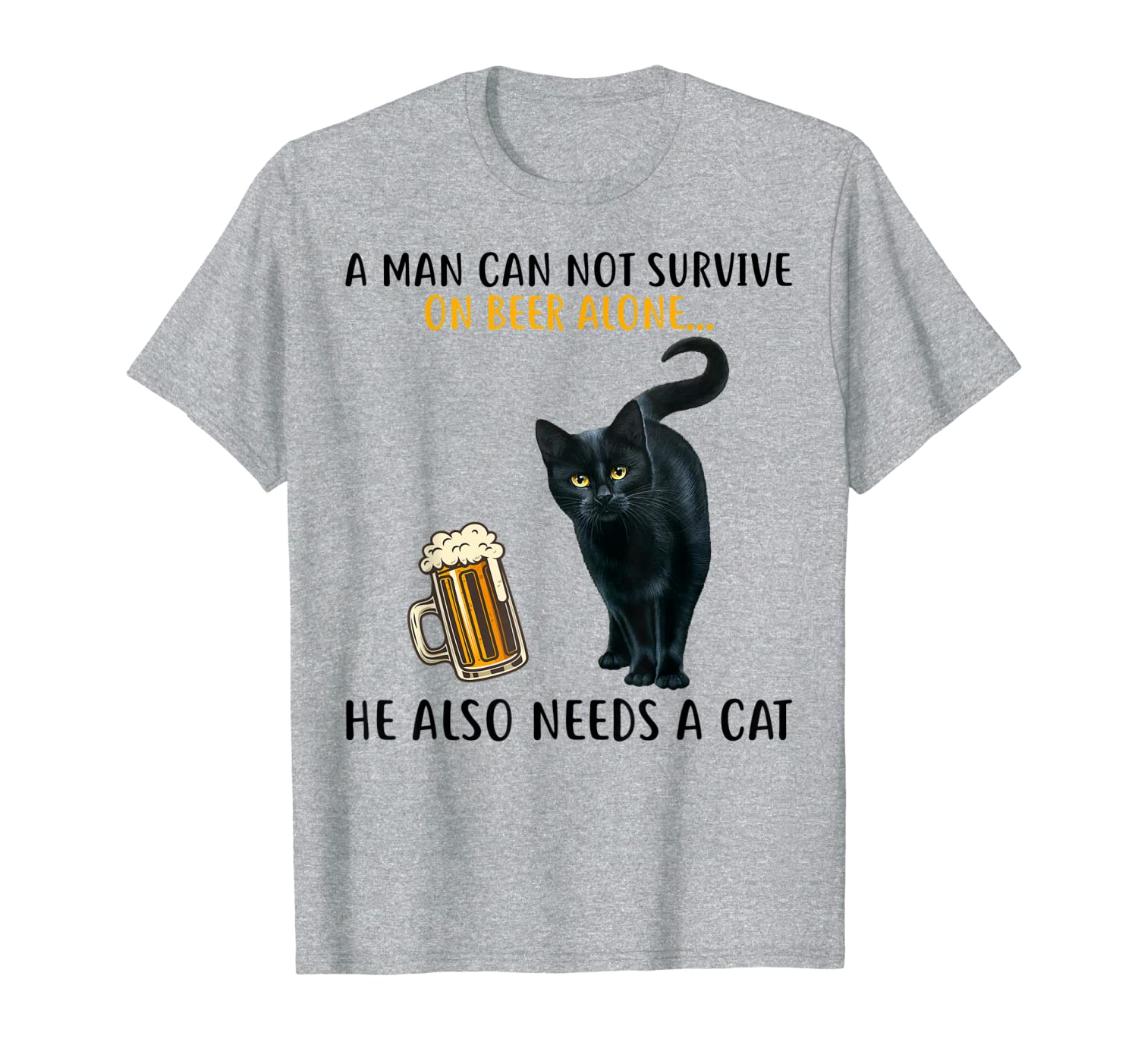 A man cannot survive on beer alone he needs a cat t shirt