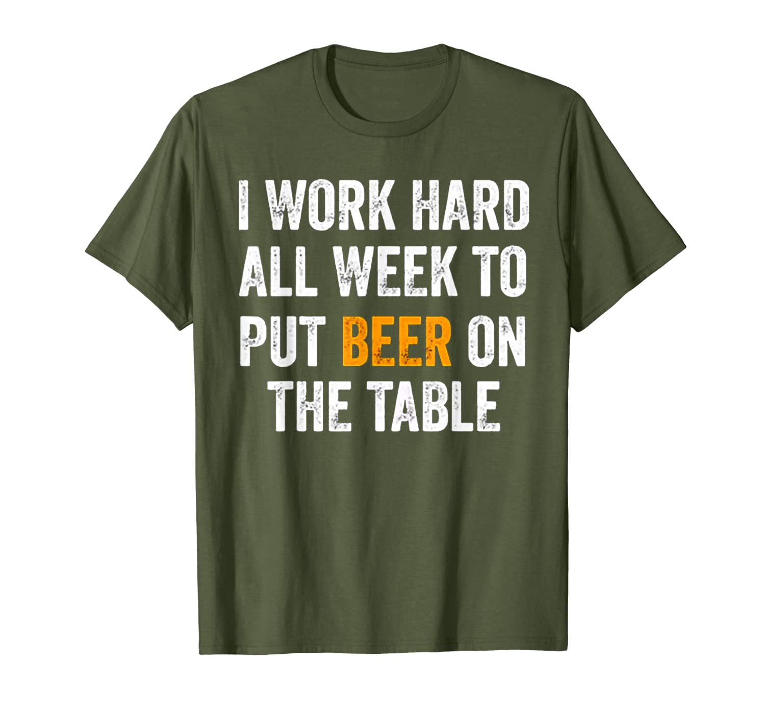 I Work Hard All Week to Put Beer on The Table Tshirt