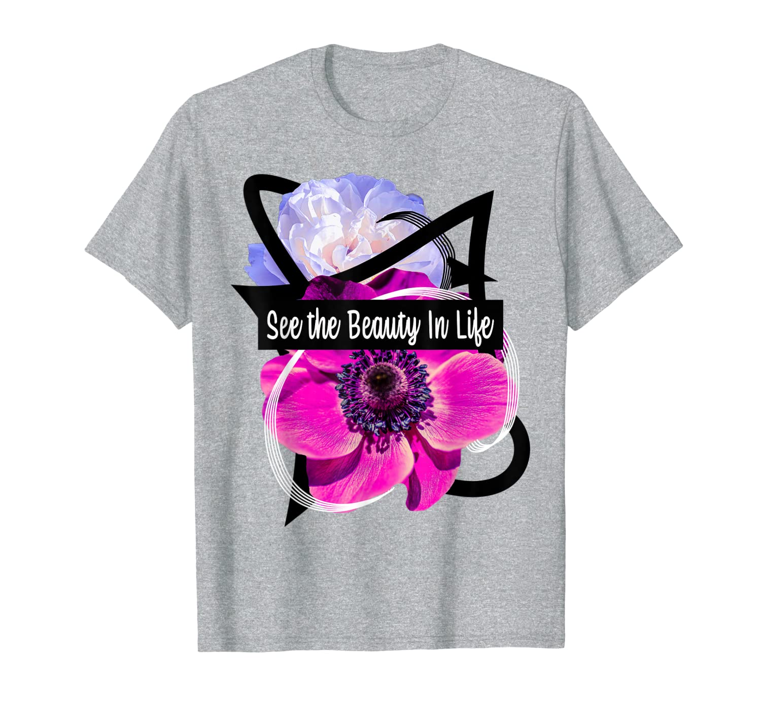See the Beauty In Life Flower Design T-Shirt