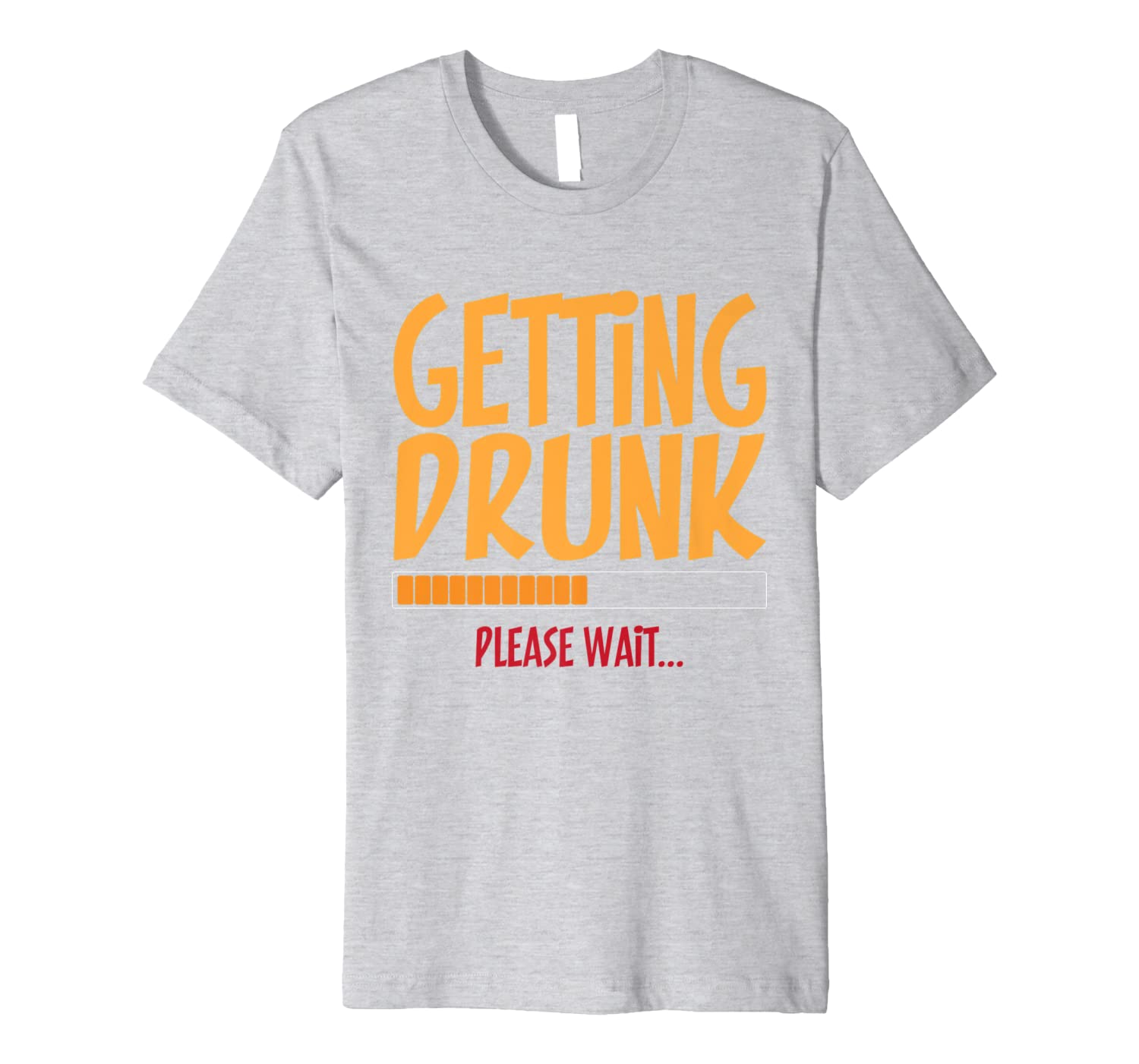 Getting Drunk Please Wait Funny Beer Premium T-Shirt