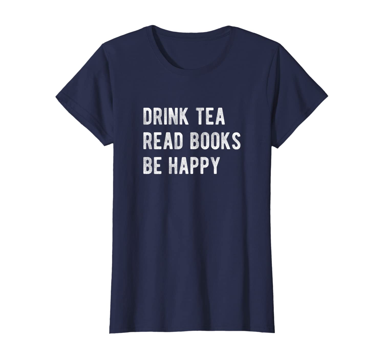 Womens Drink Tea Read Books Be Happy T-shirt Geeky Book Worm Tee