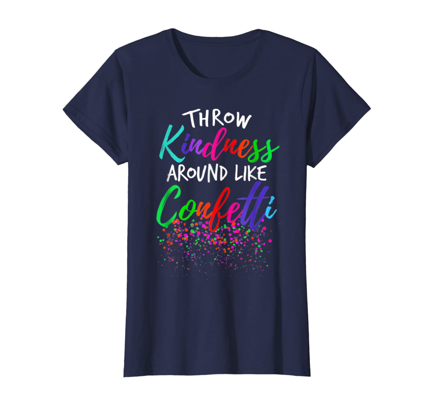 Throw Kindness Around Like Confetti Kind Teacher T-Shirt T-Shirt