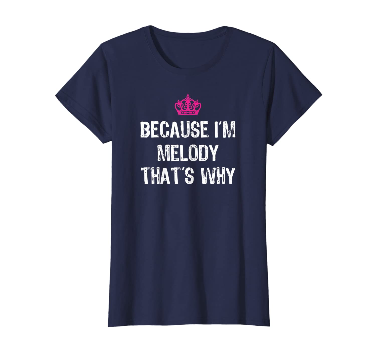 Because I&#039;m Melody That&#039;s Why T Shirt-Funny Women&#039;s Gift