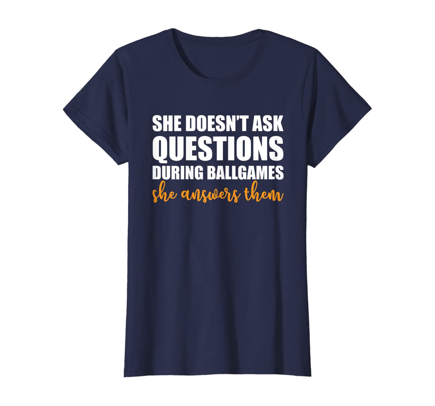Womens She Doesn&#039;t Ask Questions During Ballgames She Answers Shirt