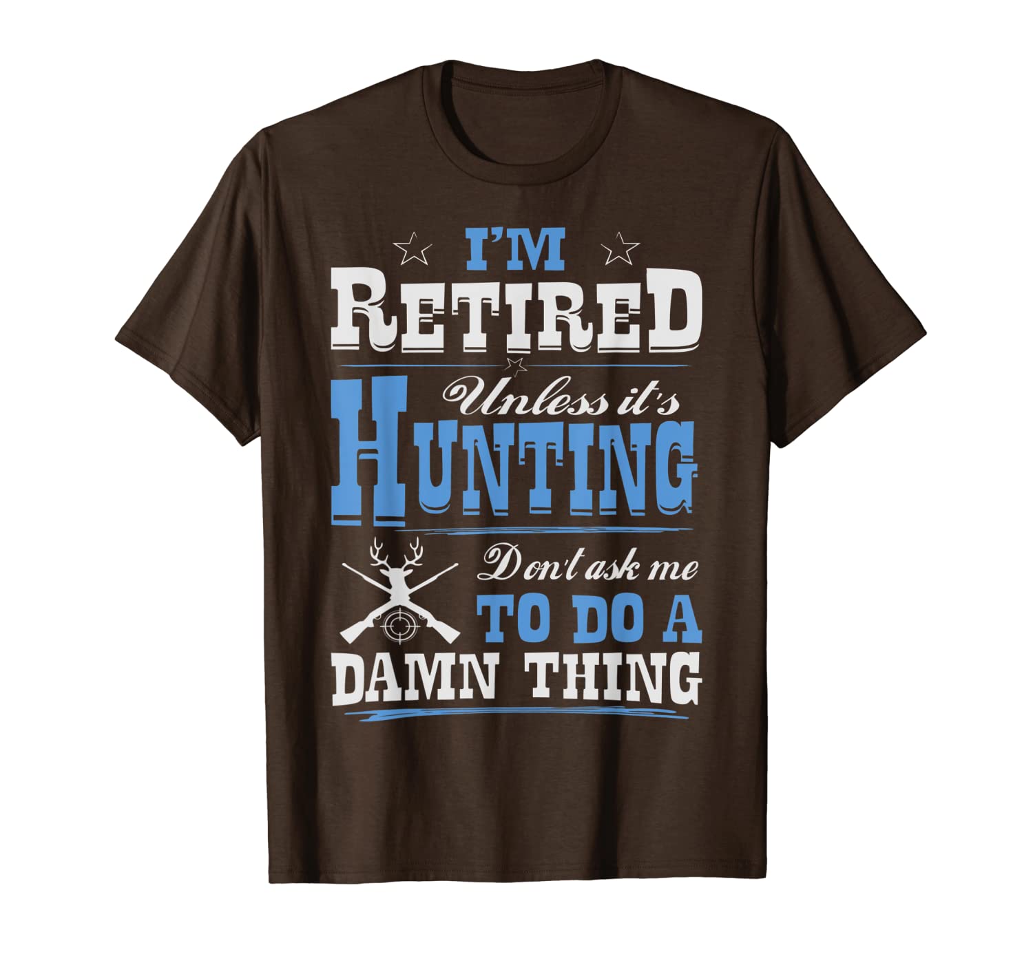 Retired Unless Its Hunting Dont Ask Do Damn Thing