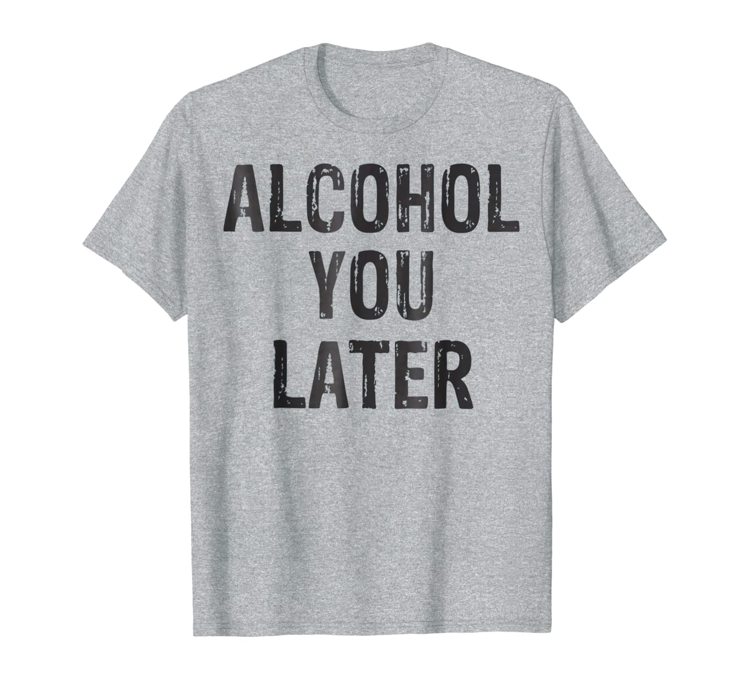 Alcohol You Later Drinking Party Beer Funny T-Shirt