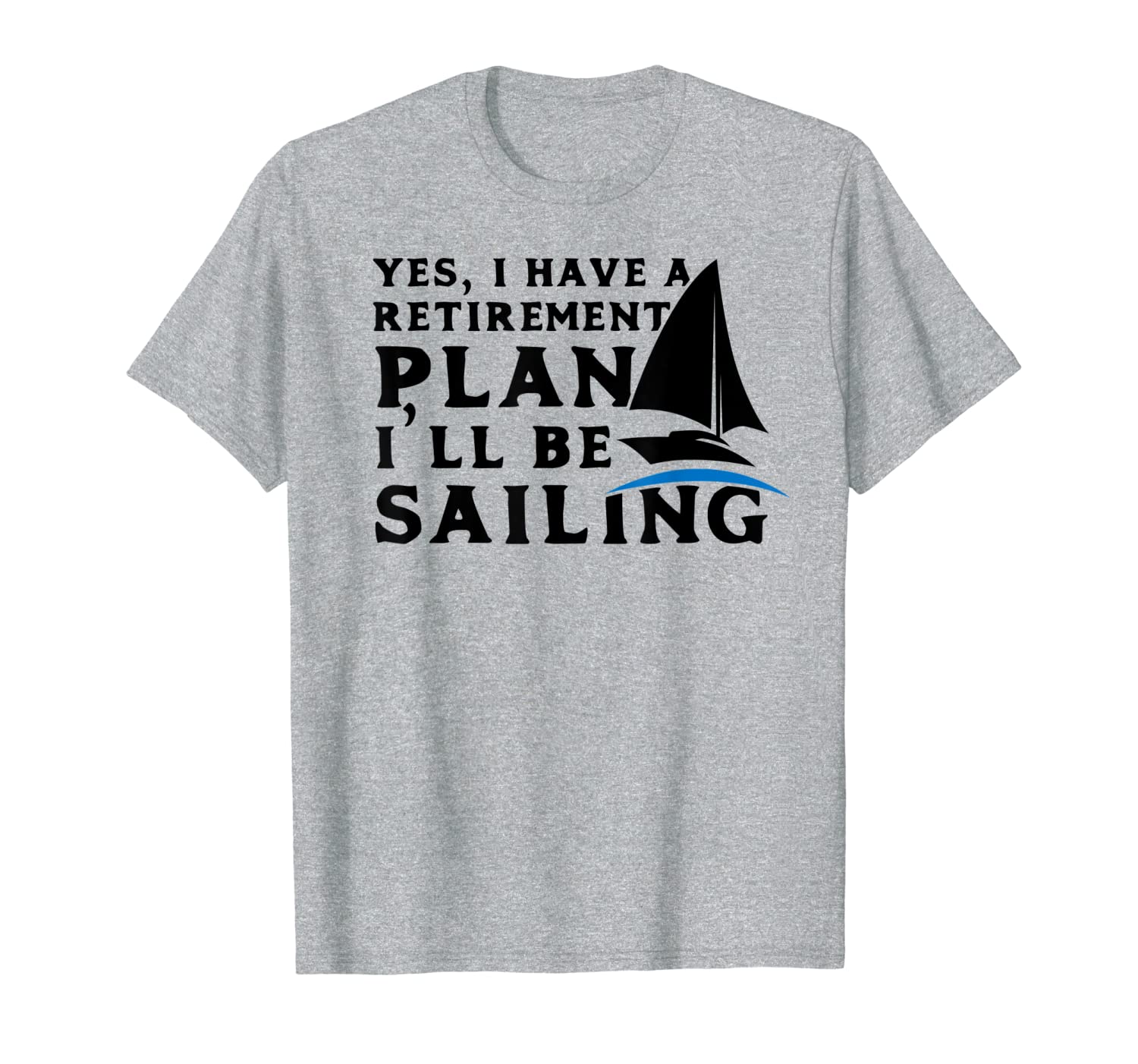 Sailing Retirement T Shirt Retirement Plan I&#039;ll be Sailing