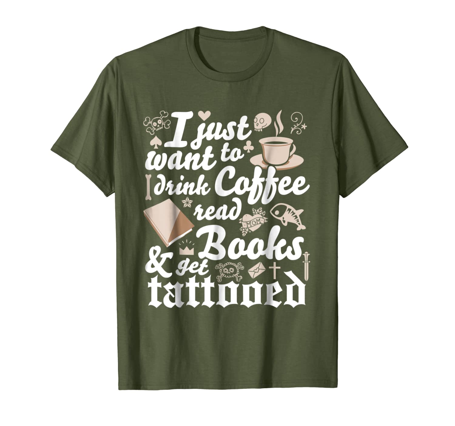 Tattoo Shirt Just Want Drink Coffee Read Books Get Tattooed