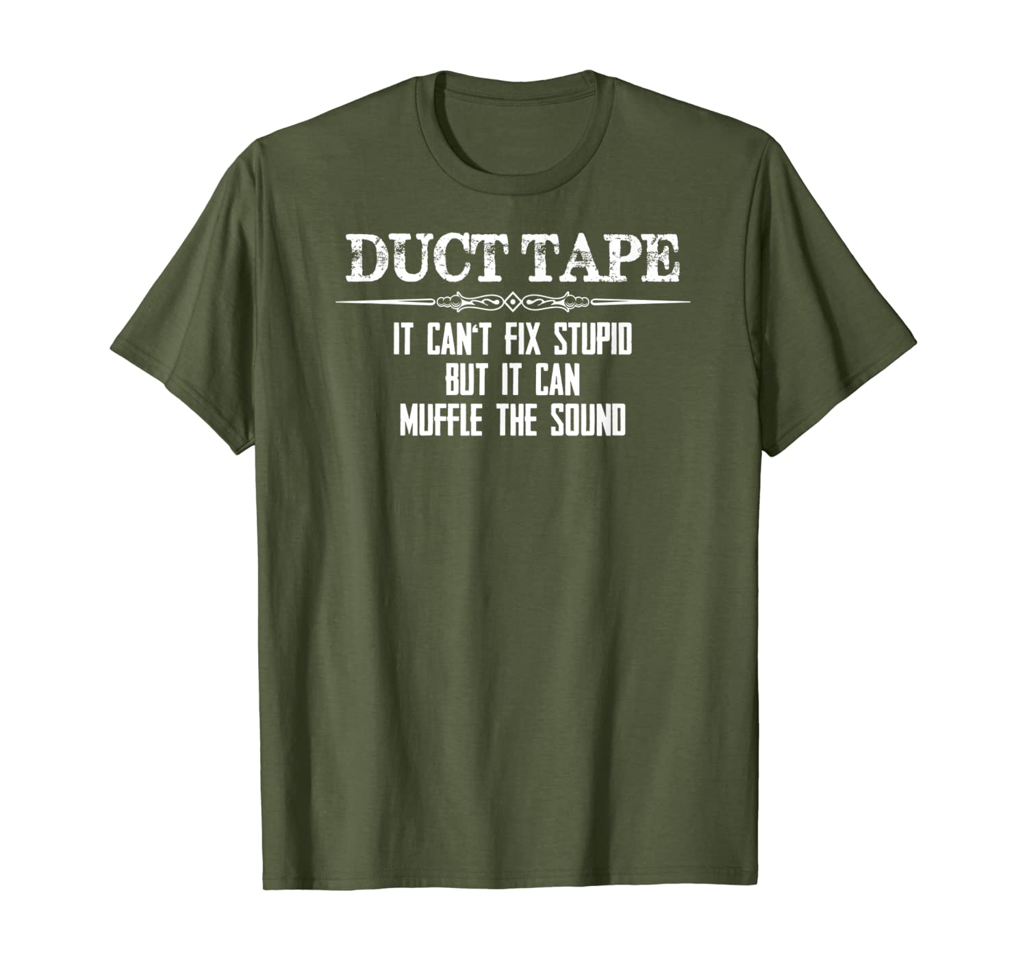 Duct Tape Gifts - Duct Tape Can&#039;t Fix Stupid Funny T-Shirt