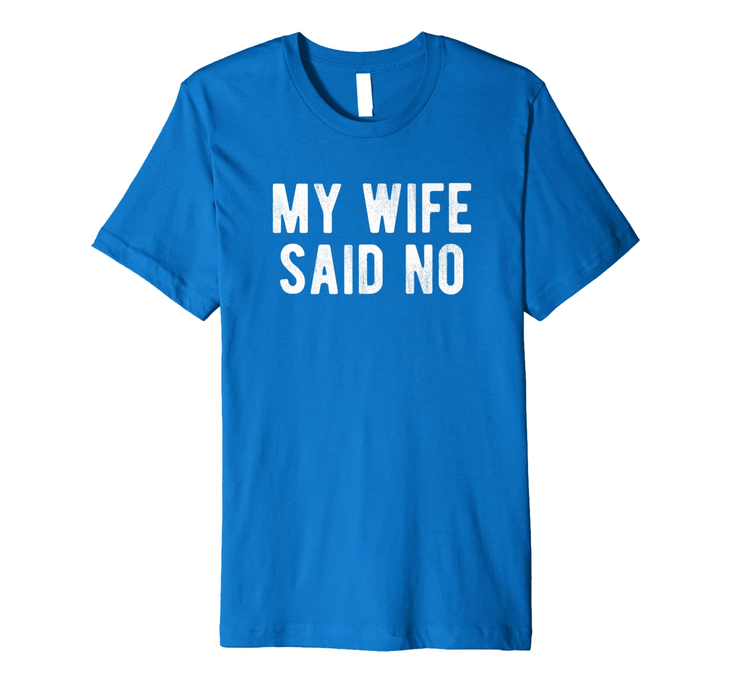 Mens Funny My Wife Said No Husband Bachelor Night Gift Premium T-Shirt