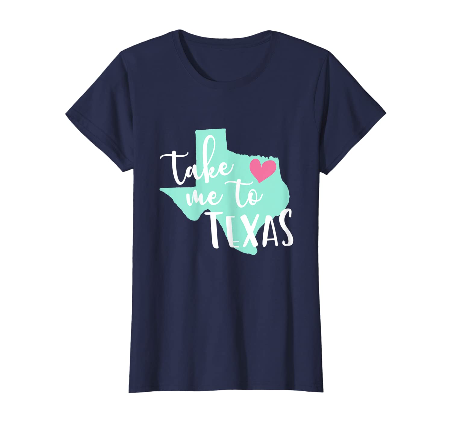 Womens Take Me To Texas with Cute Map State Pride Heart Gift T-Shirt