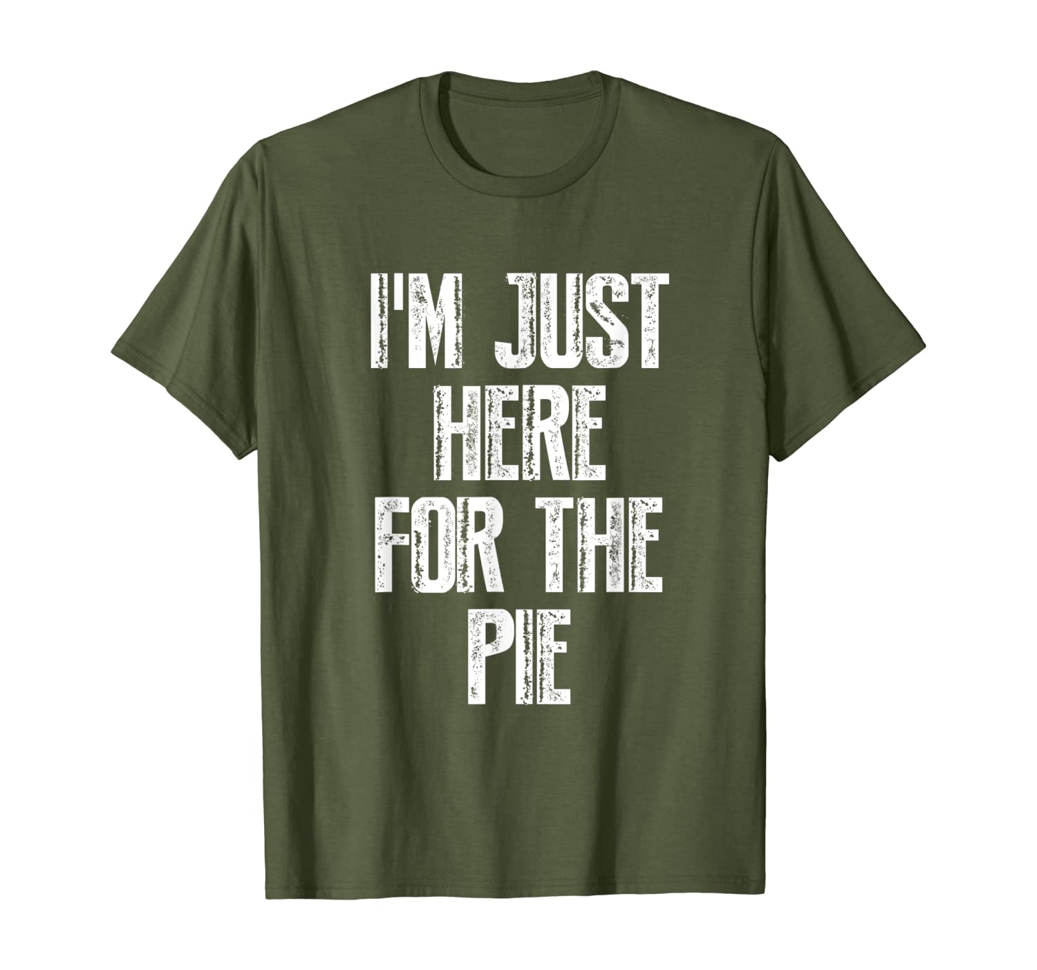 I&#039;M JUST HERE FOR THE PIE Funny Thanksgiving Gift Idea T-Shirt